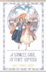 Yankee Girl at Fort Sumter by Alice Turner Curtis Paperback Book