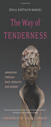 The Way of Tenderness: Awakening Through Race, Sexuality, and Gender by Earthlyn Manuel Paperback Book