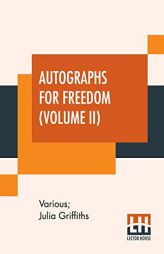 Autographs For Freedom (Volume II): Edited By Julia Griffiths (In Two Volumes - Volume II) by Various Paperback Book