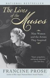 The Lives of the Muses: Nine Women & the Artists They Inspired by Francine Prose Paperback Book