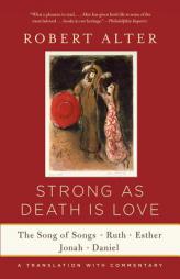 Strong as Death Is Love: The Song of Songs, Ruth, Esther, Jonah, and Daniel, a Translation with Commentary by Robert Alter Paperback Book