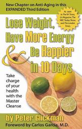 Lose Weight, Have More Energy & Be Happier in 10 Days: Take Charge of Your Health with the Master Cleanse by Peter Glickman Paperback Book