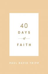 40 Days of Faith by Paul David Tripp Paperback Book