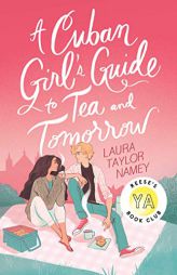 A Cuban Girl's Guide to Tea and Tomorrow by Laura Taylor Namey Paperback Book