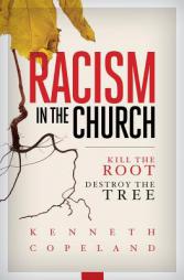 Racism in the Church; Kill the Root, Destroy the Tree by Kenneth Copeland Paperback Book