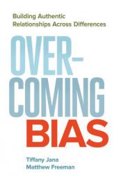 Overcoming Bias: Building Authentic Relationships across Differences by Tiffany Jana Paperback Book