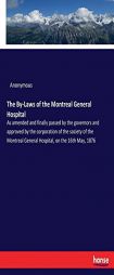 The By-Laws of the Montreal General Hospital by Anonymous Paperback Book