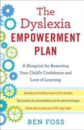 The Dyslexia Empowerment Plan: A Blueprint for Renewing Your Child's Confidence and Love of Learning by Ben Foss Paperback Book