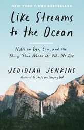 Like Streams to the Ocean: Notes on Ego, Love, and the Things That Make Us Who We Are: Essaysc by Jedidiah Jenkins Paperback Book