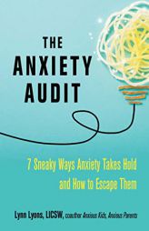 The Anxiety Audit: Seven Sneaky Ways Anxiety Takes Hold and How to Escape Them (Anxiety Series) by Lynn Lyons Paperback Book