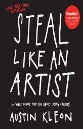 Steal Like an Artist: 10 Things Nobody Told You about Being Creative by Austin Kleon Paperback Book