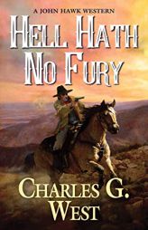 Hell Hath No Fury (A John Hawk Western) by Charles G. West Paperback Book