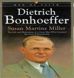 Dietrich Bonhoeffer: The Life and Martyrdom of a Great Man Who Counted the Cost of Discipleship: Men of Faith Series (Men of Faith (Blackstone)) by Susan Martins Miller Paperback Book