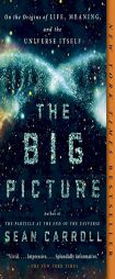 The Big Picture: On the Origins of Life, Meaning, and the Universe Itself by Sean Carroll Paperback Book