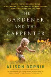 The Gardener and the Carpenter: What the New Science of Child Development Tells Us About the Relationship Between Parents and Children by Alison Gopnik Paperback Book