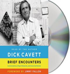 Brief Encounters: Conversations, Magic Moments, and Assorted Hijinks by Dick Cavett Paperback Book