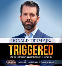 Triggered: How the Left Thrives on Hate and Wants to Silence Us by Donald Trump Jr Paperback Book