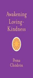 Awakening Loving-Kindness by Pema Chodron Paperback Book