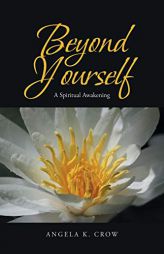 Beyond Yourself: A Spiritual Awakening by Angela K. Crow Paperback Book