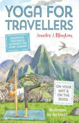 Yoga for Travellers: Sequences, Postures and Guidance for Every Journey by Jennifer J. Ellinghaus Paperback Book
