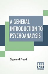 A General Introduction To Psychoanalysis: Authorized Translation With A Preface By G. Stanley Hall by Sigmund Freud Paperback Book