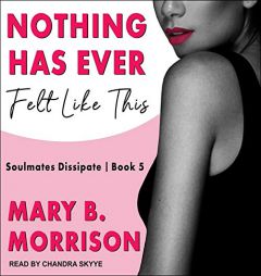 Nothing Has Ever Felt Like This (Soulmates Dissipate) by Mary B. Morrison Paperback Book