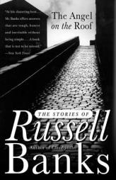 The Angel on the Roof: The Stories of Russell Banks by Russell Banks Paperback Book