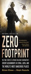 Zero Footprint: The True Story of a Private Military Contractor's Covert Assignments in Syria, Libya, And the World's Most Dangerous Places by Simon Chase Paperback Book