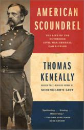 American Scoundrel: The Life of the Notorious Civil War General Dan Sickles by Thomas Keneally Paperback Book