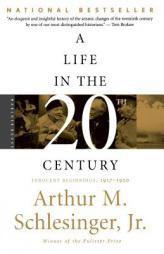A Life in the Twentieth Century: Innocent Beginnings, 1917-1950 by Arthur Meier Schlesinger Paperback Book