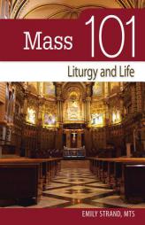 Mass 101: Liturgy and Life by Emily Strand Paperback Book
