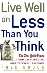Live Well on Less Than You Think: The New York Times Guide to Achieving Your Financial Freedom by Fred Brock Paperback Book