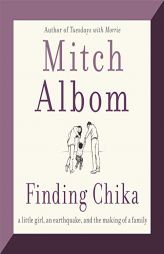 Finding Chika: A Little Girl, an Earthquake, and the Making of a Family by Mitch Albom Paperback Book