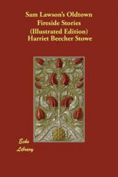 Sam Lawson's Oldtown Fireside Stories (Illustrated Edition) by Harriet Beecher Stowe Paperback Book
