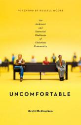 Uncomfortable: The Awkward and Essential Challenge of Christian Community by Brett McCracken Paperback Book