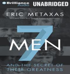 Seven Men: And the Secret of Their Greatness by Eric Metaxas Paperback Book