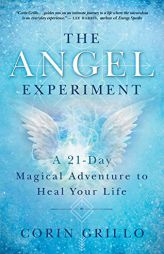 The Angel Experiment: A 21-Day Magical Adventure to Heal Your Life by Corin Grillo Paperback Book