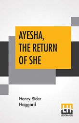 Ayesha, The Return Of She: The Further History Of She-Who-Must-Be-Obeyed by H. Rider Haggard Paperback Book