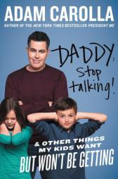 Daddy, Stop Talking!: And Other Things My Kids Want But Won't Be Getting by Adam Carolla Paperback Book