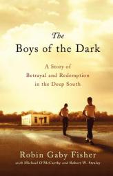 The Boys of the Dark: A Story of Betrayal and Redemption in the Deep South by Robin Gaby Fisher Paperback Book