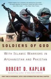 Soldiers of God: With Islamic Warriors in Afghanistan and Pakistan by Robert Kaplan Paperback Book