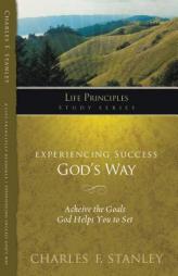 Experiencing Success God's Way: Achieve the Goals God Helps You to Set (Life Principles Study Series) by Charles F. Stanley Paperback Book