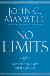 No Limits: Blow the CAP Off Your Capacity by John C. Maxwell Paperback Book