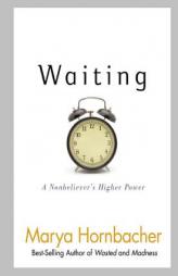 Waiting: A Nonbeliever's Higher Power by Marya Hornbacher Paperback Book