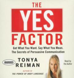 The YES Factor: Get What You Want. Say What You Mean. The Secrets of Persuasive Communication by Tonya Reiman Paperback Book