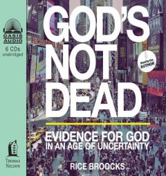 God's Not Dead: Evidence for God in an Age of Uncertainty by Rice Broocks Paperback Book