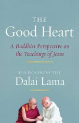 The Good Heart: A Buddhist Perspective on the Teachings of Jesus by Dalai Lama Paperback Book
