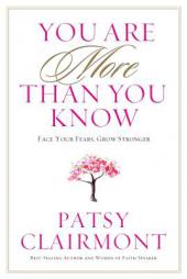 You Are More Than You Know: Face Your Fears, Grow Stronger by Patsy Clairmont Paperback Book