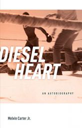 Diesel Heart: An Autobiography by Melvin Carter Jr Paperback Book