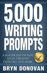 5,000 Writing Prompts: A Master List of Plot Ideas, Creative Exercises, and More by Bryn Donovan Paperback Book
